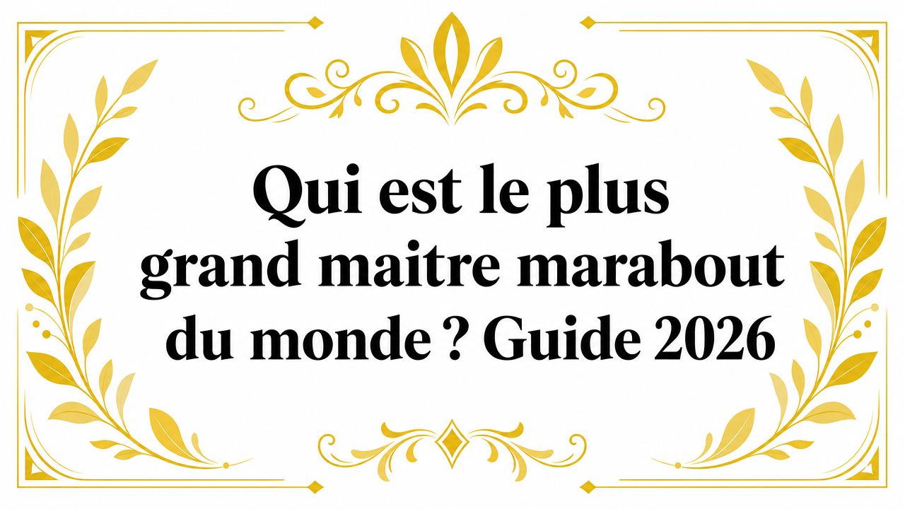 Qui est le plus grand maitre marabout du monde ? Guide 2026 the greatest marabout master in the world frame design