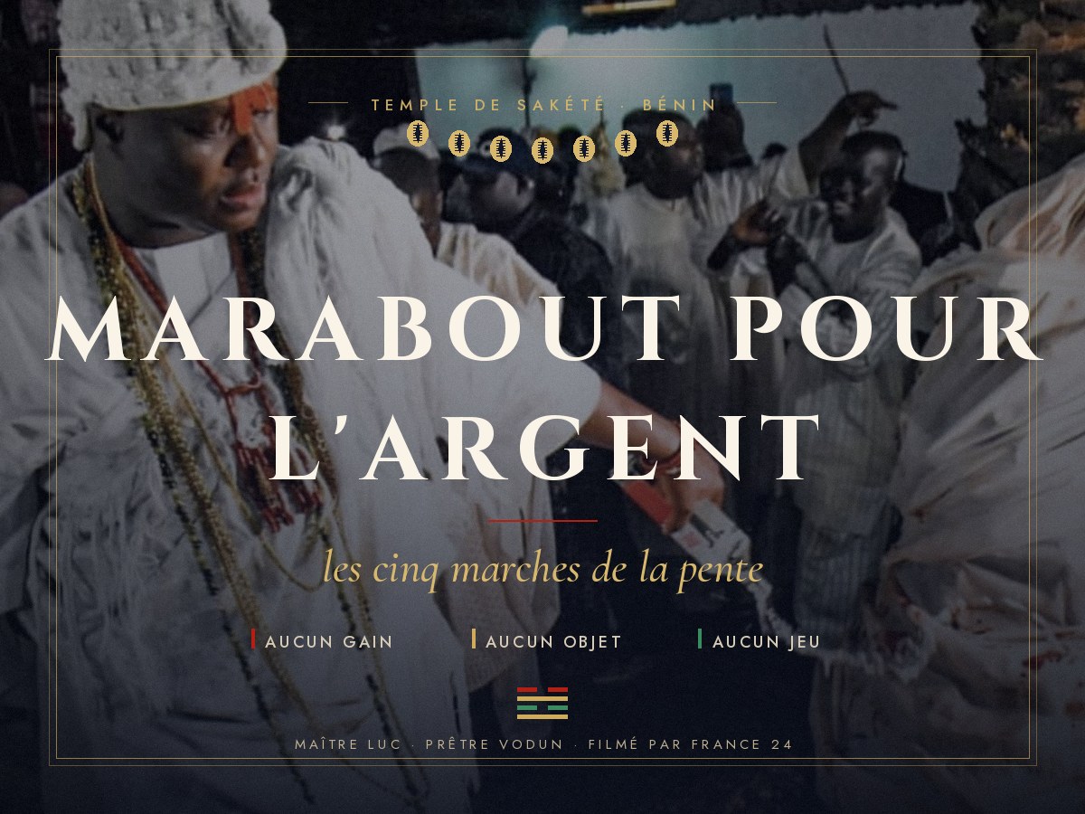 Marabout pour l'argent : les cinq marches de la pente, par Maître Luc au temple de Sakété.