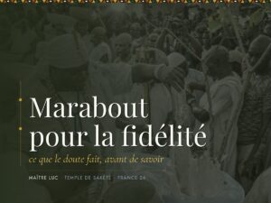 Marabout pour la fidélité : ce que le doute fait, avant de savoir