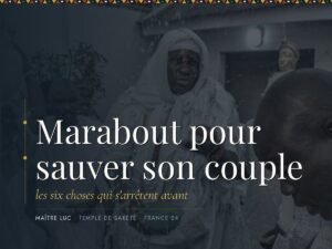 Marabout pour sauver son couple : les six choses qui s&rsquo;arrêtent avant