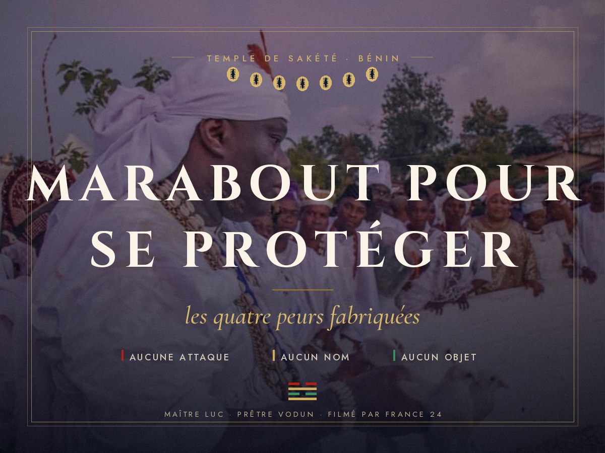 Marabout pour se protéger : les quatre peurs fabriquées, par Maître Luc au temple de Sakété.