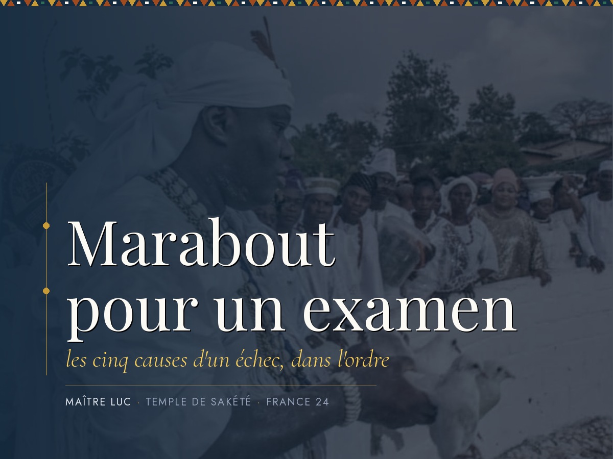 Marabout pour un examen : les cinq causes, par Maître Luc.