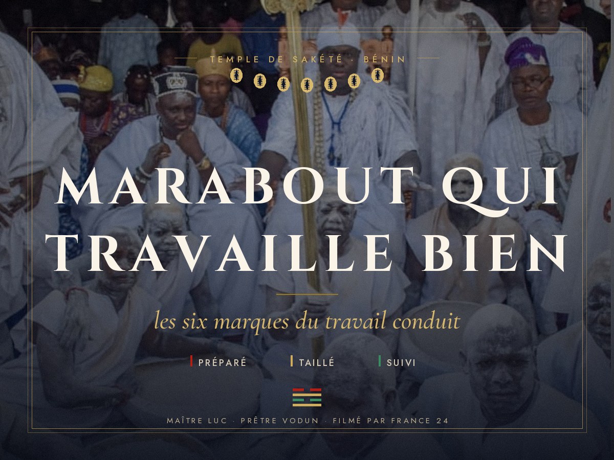 Marabout qui travaille bien : les six marques, par Maître Luc au temple de Sakété.