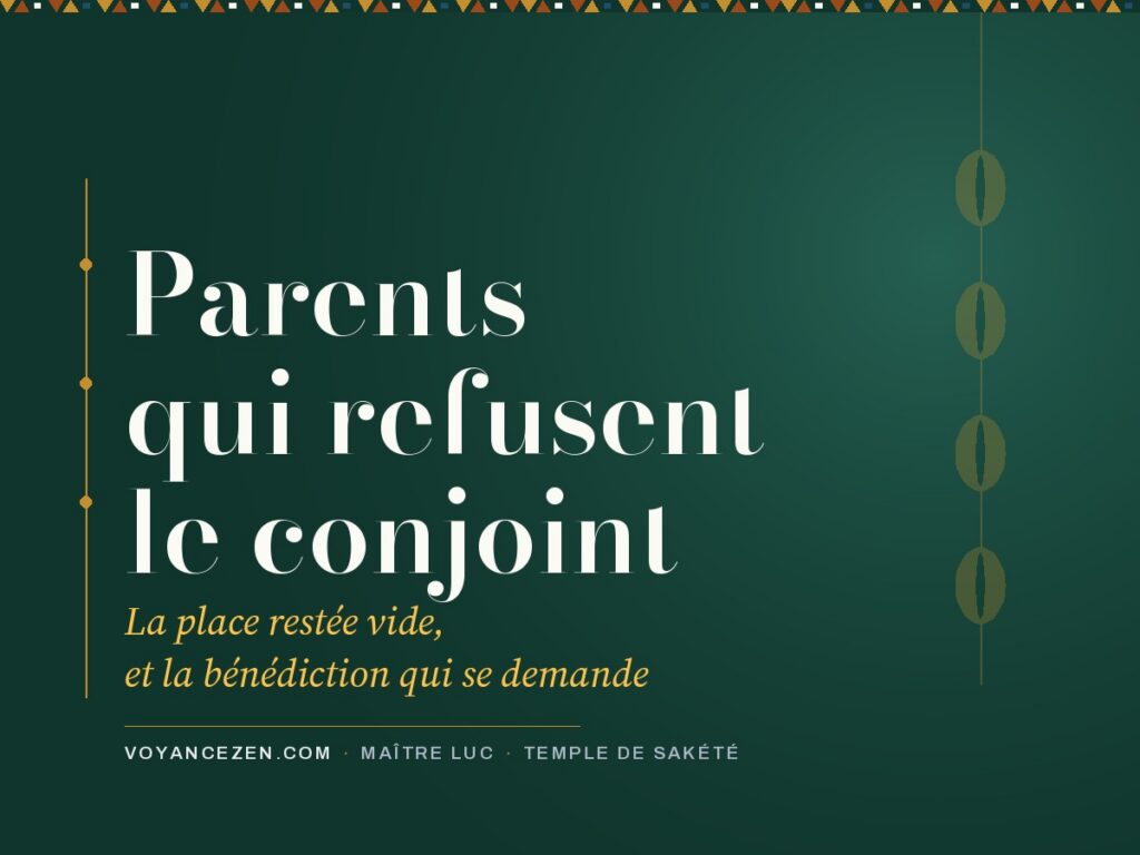 Parents qui refusent le conjoint : la place restée vide, et la bénédiction qui se demande